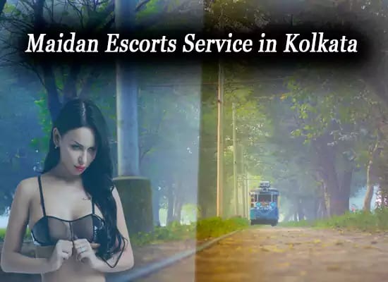 Maidan Escorts Service in Kolkata