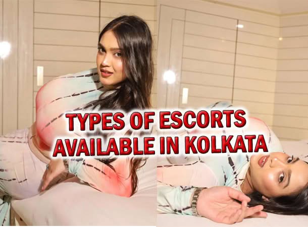 Types of Escorts Available in Kolkata